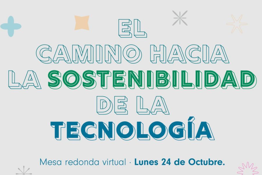 Tecnología y sostenibilidad, un camino necesario e inseparable