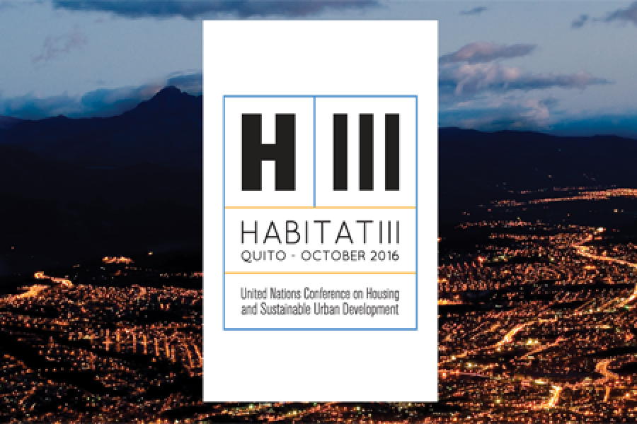 Habitat III,the United Nations Conference on Housing and Sustainable Urban Development will take place in Quito, Ecuador, from 17 – 20 October